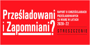 Prześladowani i zapomniani? Raport dotyczący chrześcijan prześladowanych za wiarę w latach 2020-22 - 22.11.2022.