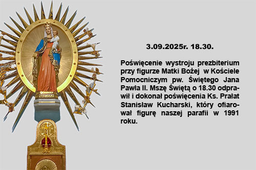 Poświęcenie wystroju prezbiterium przy figurze Matki Bożej  w Kościele Pomocniczym pw. Świętego Jana Pawła II.